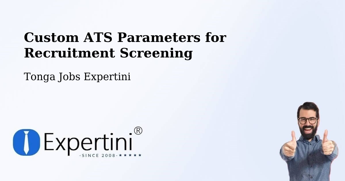 Custom ATS Parameters for Recruitment Screening - Tonga Jobs Expertini