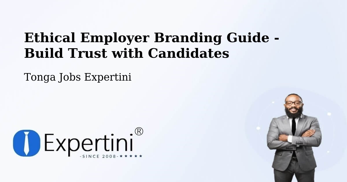 Ethical Employer Branding Guide - Build Trust with Candidates - Tonga Jobs Expertini