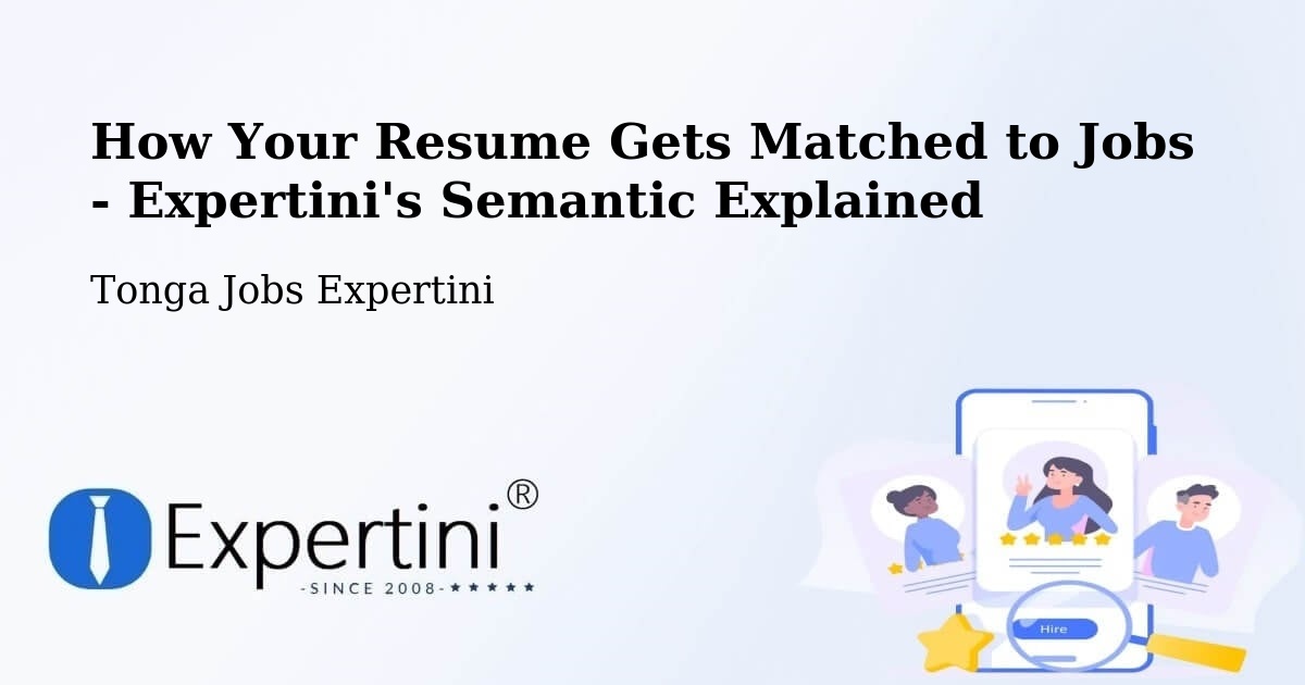 How Your Resume Gets Matched to Jobs - Expertini's Semantic Explained - Tonga Jobs Expertini