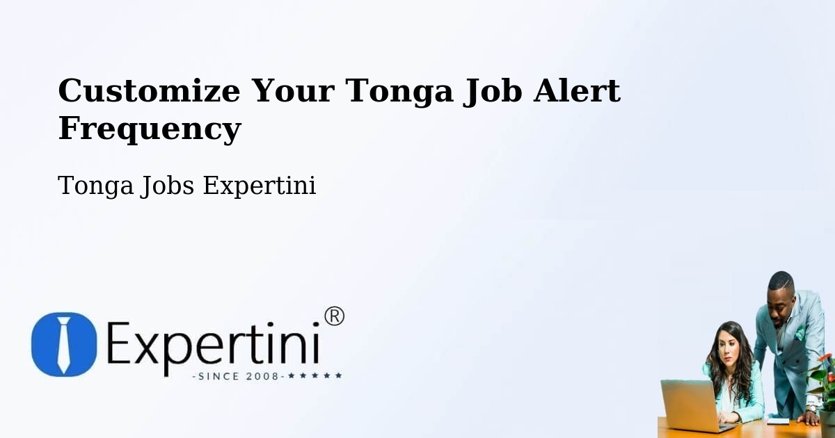 Customize Your Tonga Job Alert Frequency - Tonga Jobs Expertini